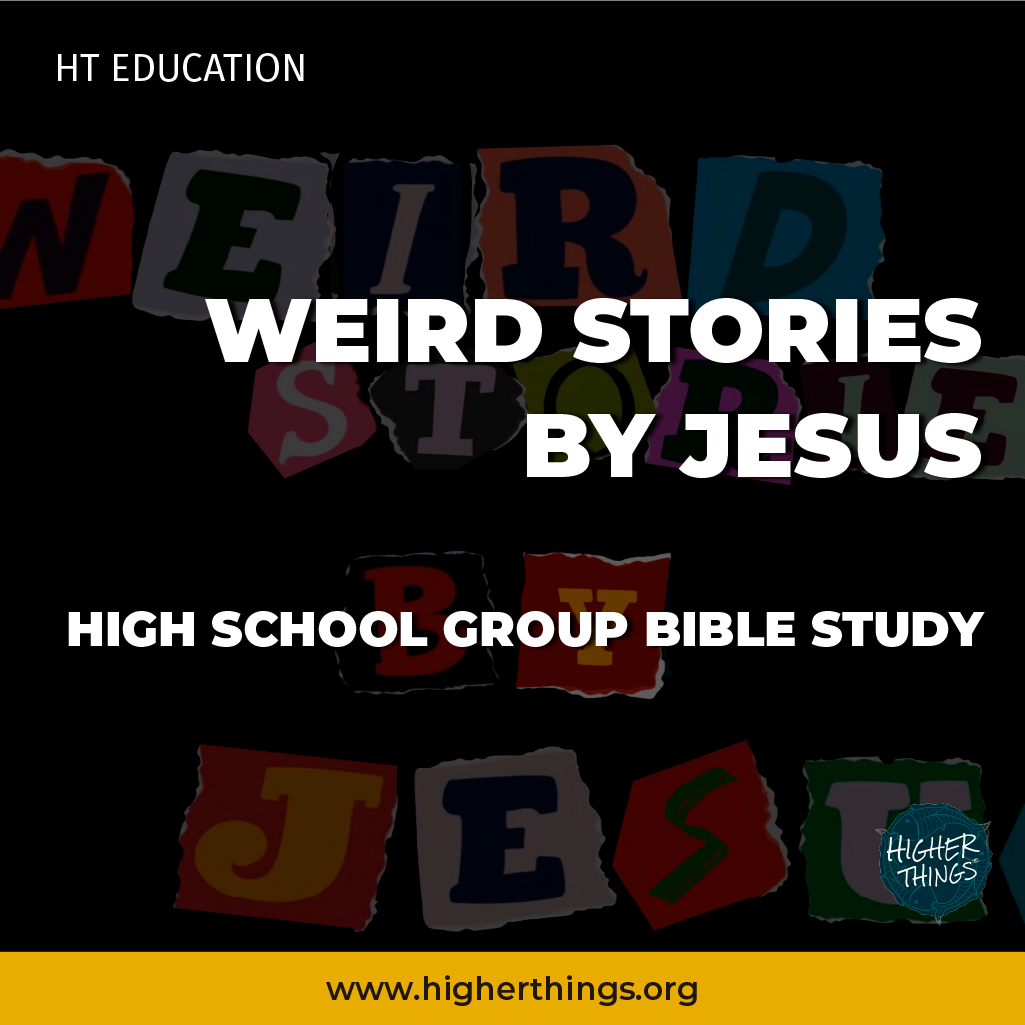 Weird Scripture High School Bible Studies // Weird Stories By Jesus – Higher Things