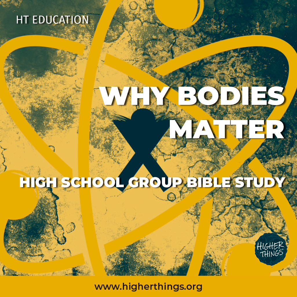 High School Bible Studies // Why Bodies Matter