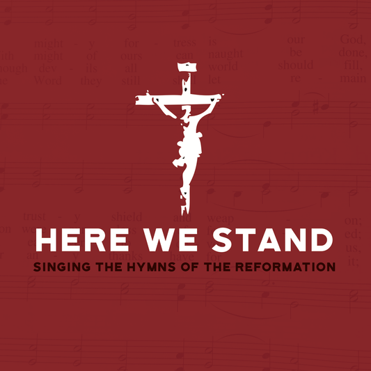 Here We Stand: Singing the Hymns of the Reformation